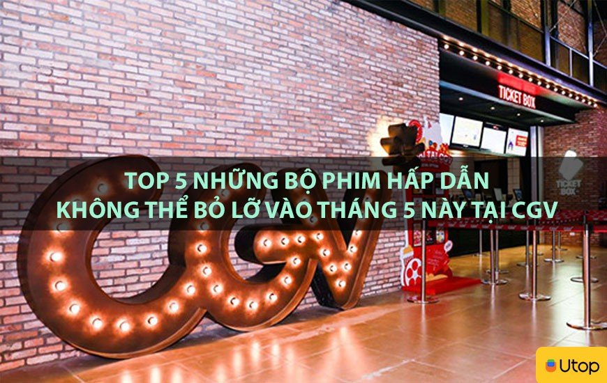 Top 5 Những Bộ Phim Hấp Dẫn Không Thể Bỏ Lỡ Vào Tháng 5 Này Tại CGV ...